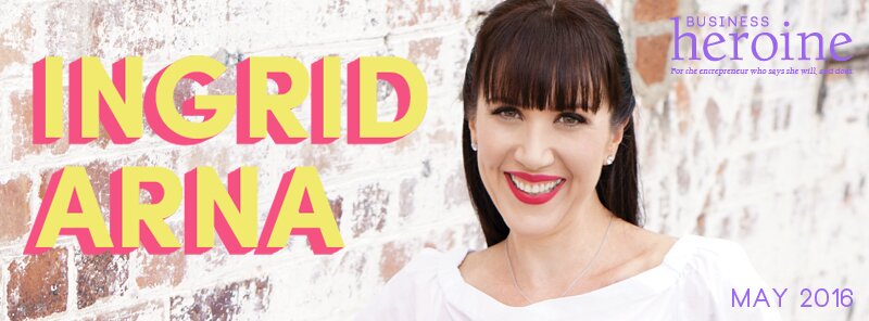 Cover Interview: Ingrid Arna – Create Riches and Be the Leader You Were Born to Be Ingrid Arna (Business Heroine Magazine)