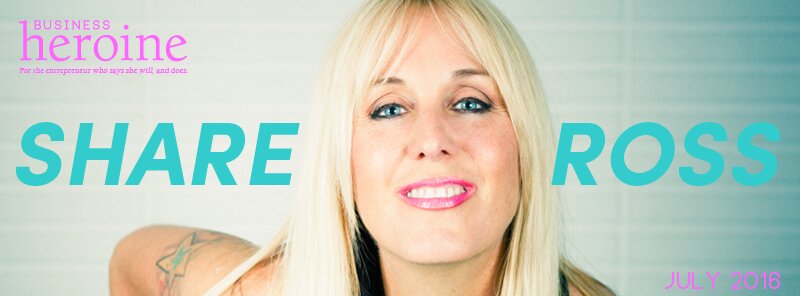 Cover Interview: Share Ross – Discover Your Inner Rockstar and Make Epic Sh*t Happen! Share Ross (Business Heroine Magazine)