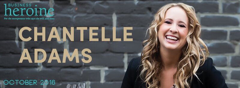 Cover Story: Speak Your Way To The Top! Chantelle Adams Ditches The Fear + Shows You How Chantelle Adams (Business Heroine Magazine)